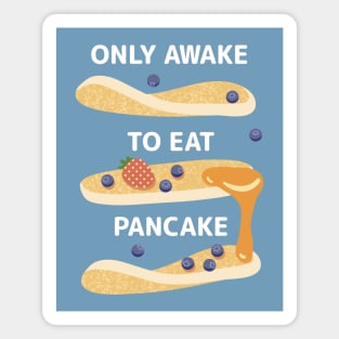 Only Awake to Eat Pancake Magnet